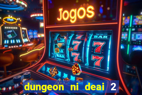 dungeon ni deai 2 temporada dublado meus animes dublado